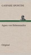 Agnes Von Hohenstaufen di Gaspare Spontini edito da Tredition Classics