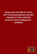 Gesetz über die Hilfe für durch Anti-D-Immunprophylaxe mit dem Hepatitis-C-Virus infizierte Personen (Anti-D-Hilfegesetz edito da Outlook Verlag