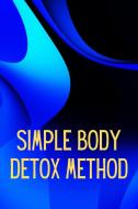 Simply Body Detox Method di Maximilian E. Johnson edito da CRISTIAN SERGIU SAVA