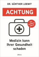 Achtung, Medizin kann Ihrer Gesundheit schaden di Günther Loewit edito da edition a GmbH