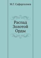 Raspad Zolotoj Ordy di M G Safargaliev edito da Book On Demand Ltd.
