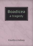 Boadicea A Tragedy di Coutts Lindsay edito da Book On Demand Ltd.