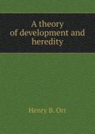 A Theory Of Development And Heredity di Henry B Orr edito da Book On Demand Ltd.
