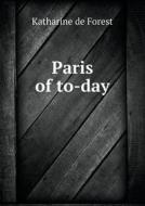 Paris Of To-day di Katharine De Forest edito da Book On Demand Ltd.