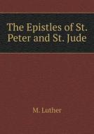The Epistles Of St. Peter And St. Jude di M Luther, E H Gillett edito da Book On Demand Ltd.
