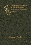 Footsteps In The Path Of Life Meditations And Prayers For Every Sunday In The Year di Marcus Dods edito da Book On Demand Ltd.