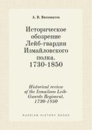 Historical Review Of The Izmailovo Leib-guards Regiment. 1730-1850 di A V Viskovatov edito da Book On Demand Ltd.