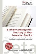 To Infinity and Beyond!: The Story of Pixar Animation Studios di Lambert M. Surhone, Miriam T. Timpledon, Susan F. Marseken edito da Betascript Publishing
