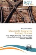 Maastricht Randwyck Railway Station edito da Equ Press