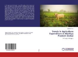 Trends in Agriculture Expenditure in Madhya Pradesh (India) di Saifullah Khan edito da LAP Lambert Academic Publishing