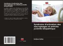 Syndrome d'activation des macrophages et arthrite juvénile idiopathique di Sahbaa Hafez edito da Editions Notre Savoir