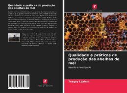 Qualidade e práticas de produção das abelhas de mel di Tsegay Lijalem edito da Edições Nosso Conhecimento