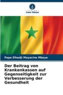 Der Beitrag von Krankenkassen auf Gegenseitigkeit zur Verbesserung der Gesundheit di Papa Elhadji Mayacine Mbaye edito da Verlag Unser Wissen