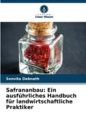 Safrananbau: Ein ausführliches Handbuch für landwirtschaftliche Praktiker di Sonvita Debnath edito da Verlag Unser Wissen