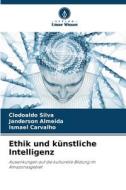 Ethik und künstliche Intelligenz di Clodoaldo Silva, Janderson Almeida, Ismael Carvalho edito da Verlag Unser Wissen