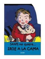 Santi No Quiere Irse a la Cama = Santi Doesn't Want to Go to Bed di Jaume Carrera edito da COMBEL EDICIONES EDIT ESIN