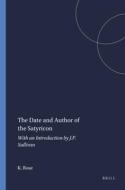 The Date and Author of the Satyricon: With an Introduction by J.P. Sullivan di K. F. C. Rose edito da BRILL ACADEMIC PUB