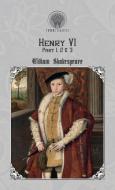 Henry VI, Part 1, 2 & 3 di William Shakespeare edito da Throne Classics