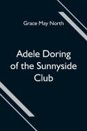 Adele Doring of the Sunnyside Club di Grace May North edito da Alpha Editions