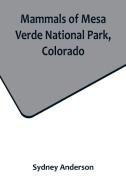 Mammals of Mesa Verde National Park, Colorado di Sydney Anderson edito da Alpha Editions