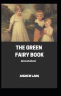 The Green Fairy Book Annotated di Lang Andrew Lang edito da Independently Published