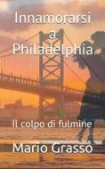 Innamorarsi A Philadelphia di Grasso Mario Grasso edito da Independently Published