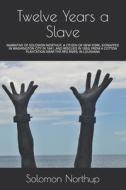 Twelve Years A Slave di Northup Solomon Northup edito da Independently Published