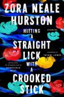 Hitting a Straight Lick with a Crooked Stick di Zora Neale Hurston edito da Harper Collins Publ. USA