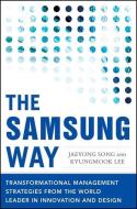 The Samsung Way: Transformational Management Strategies from the World Leader in Innovation and Design di Jaeyong Song, Kyungmook Lee edito da MCGRAW HILL BOOK CO