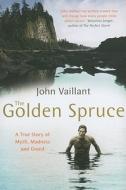 The Golden Spruce di John Vaillant edito da Cornerstone
