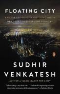 Floating City: A Rogue Sociologist Lost and Found in New York's Underground Economy di Sudhir Venkatesh edito da PENGUIN GROUP