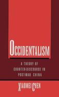 Occidentalism: A Theory of Counter-Discourse in Post-Mao China di Xiaomei Chen edito da OXFORD UNIV PR