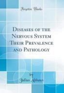 Diseases of the Nervous System Their Prevalence and Pathology (Classic Reprint) di Julius Althaus edito da Forgotten Books