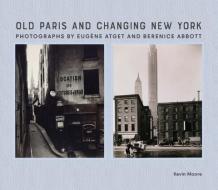 Old Paris and Changing New York di Kevin Moore edito da Yale University Press