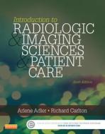 Introduction to Radiologic and Imaging Sciences and Patient Care di Arlene McKenna Adler, Richard R. Carlton edito da Elsevier - Health Sciences Division