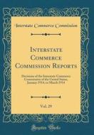Interstate Commerce Commission Reports, Vol. 29: Decisions of the Interstate Commerce Commission of the United States, January 1914, to March 1914 (Cl di Interstate Commerce Commission edito da Forgotten Books