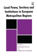 Local Power, Territory And Institutions In European Metropolitan Regions edito da Taylor & Francis Ltd