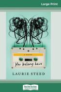 You Belong Here di Laurie Steed edito da ReadHowYouWant