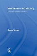 Romanticism and Visuality di Sophie Thomas edito da Taylor & Francis Ltd