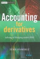 Accounting For Derivatives di Juan Ramirez edito da John Wiley And Sons Ltd