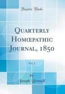 Quarterly Homoepathic Journal, 1850, Vol. 2 (Classic Reprint) di Joseph Birnstill edito da Forgotten Books
