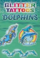 Glitter Tattoos Dolphins [With 6 Tattoos] di Christy Shaffer edito da DOVER PUBN INC