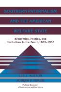 Southern Paternalism and the American Welfare State di Lee J. Alston, Joseph P. Ferrie edito da Cambridge University Press