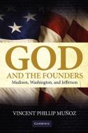 God and the Founders di Vincent Phillip Munoz, Vincent Phillip Mu Oz edito da Cambridge University Press