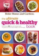 The Ultimate Quick & Healthy Book: More Than 400 Low-Cal Recipes with 15 Grams of Fat or Less, Ready in 30 Minutes di Better Homes and Gardens edito da BETTER HOMES & GARDEN