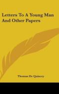 Letters To A Young Man And Other Papers di Thomas De Quincey edito da Kessinger Publishing, Llc