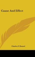 Cause And Effect di CHARLES F. HAANEL edito da Kessinger Publishing