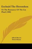 Eochaid the Heremhon: Or the Romance of the Lia Phail (1900) di Alfred Morris edito da Kessinger Publishing
