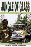 Jungle of Glass: The New Ed Rogan Mystery di Gerald J. Davis edito da AUTHORHOUSE