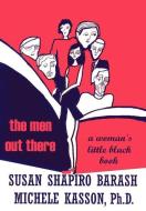 The Men Out There: A Woman's Little Black Book di Susan Shapiro-Barash edito da AUTHORHOUSE